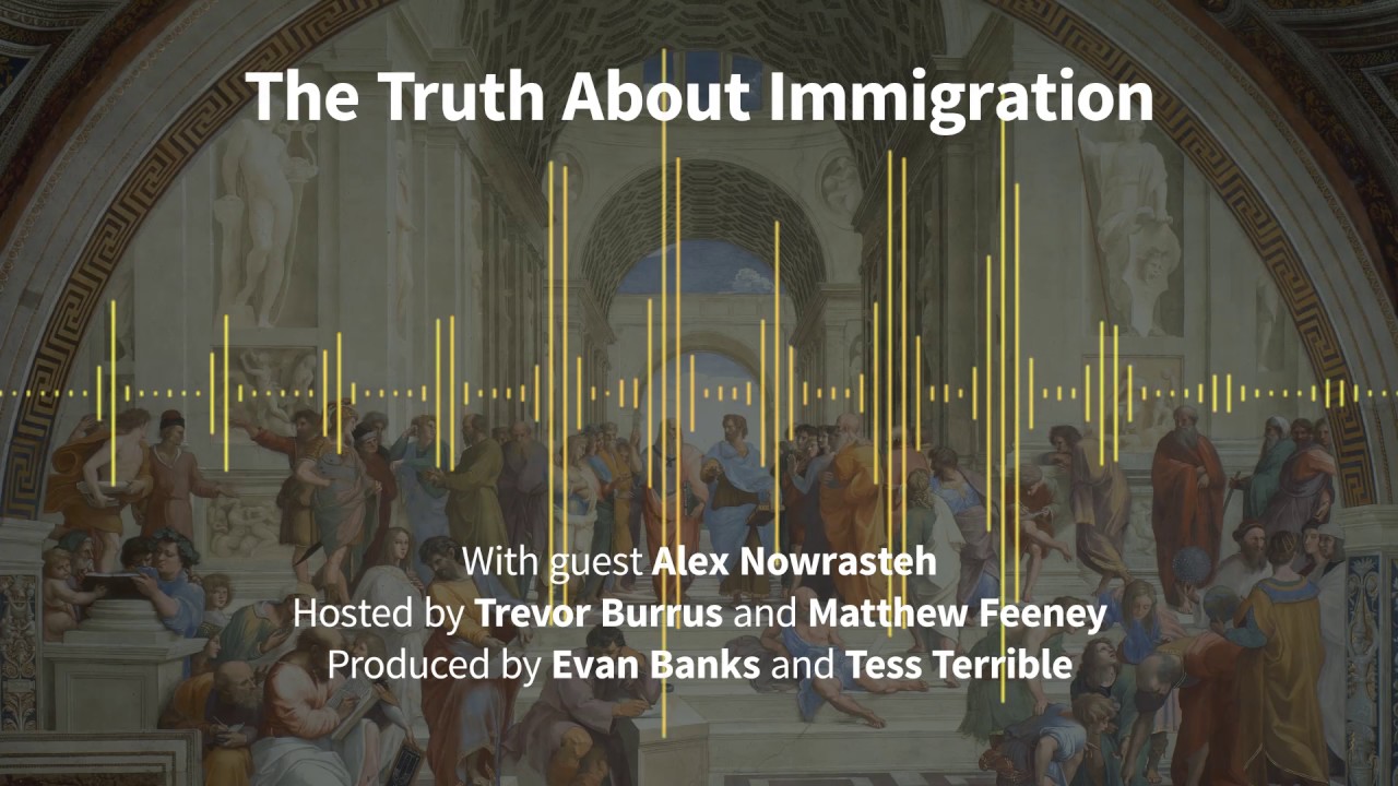Episode 172: The Truth About Immigration (with Alex Nowrasteh)