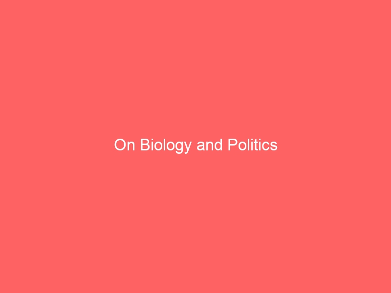 On Biology and Politics