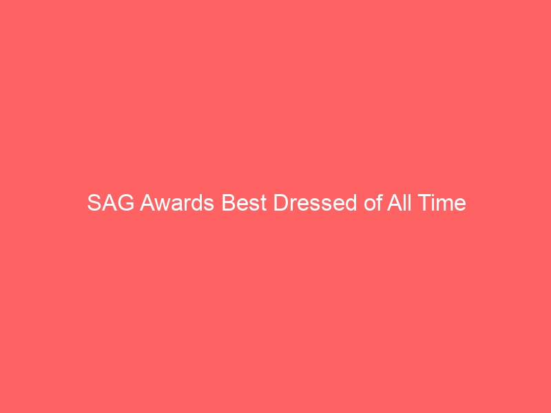 SAG Awards Best Dressed of All Time