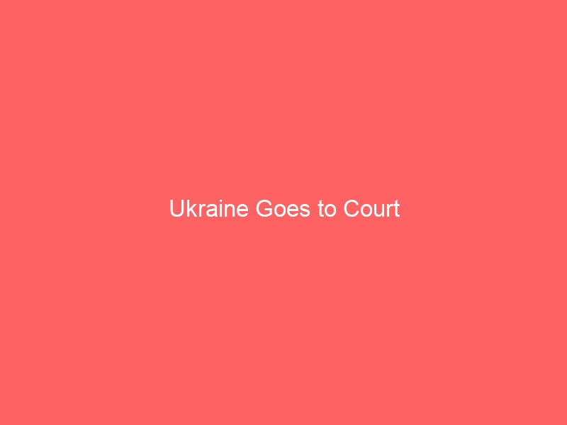 Ukraine Goes to Court