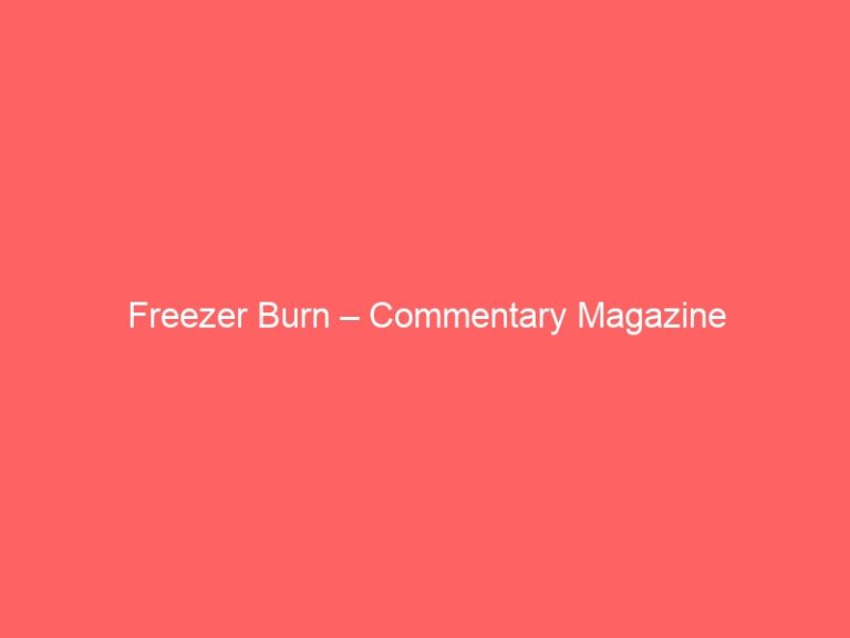 Freezer Burn – Commentary Magazine