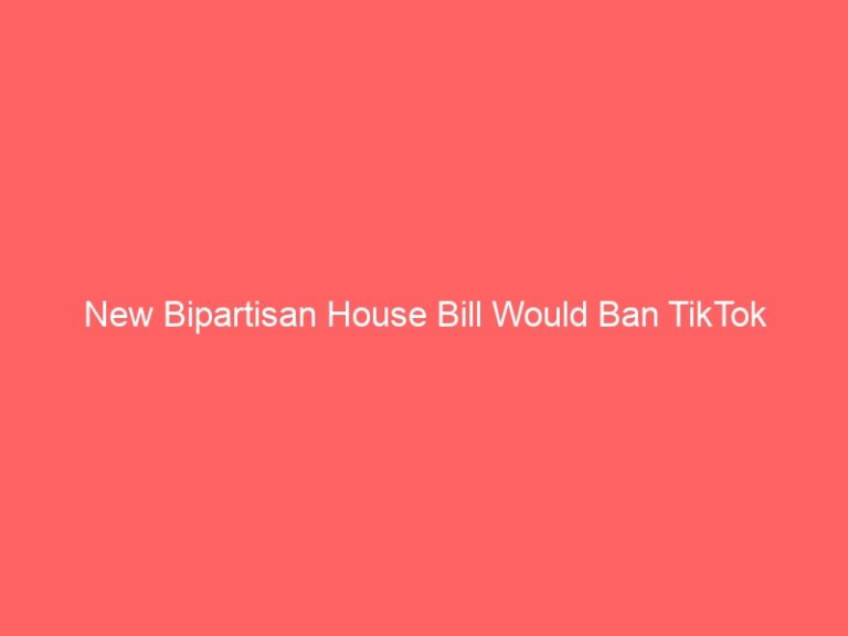 New Bipartisan House Bill Would Ban TikTok