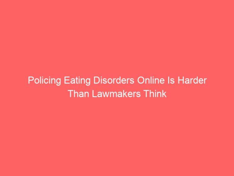 Policing Eating Disorders Online Is Harder Than Lawmakers Think