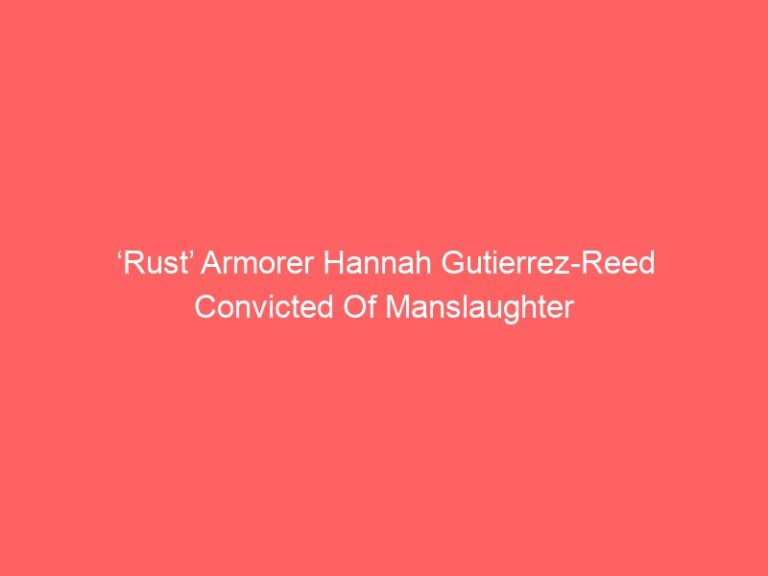 ‘Rust’ Armorer Hannah Gutierrez-Reed Convicted Of Manslaughter