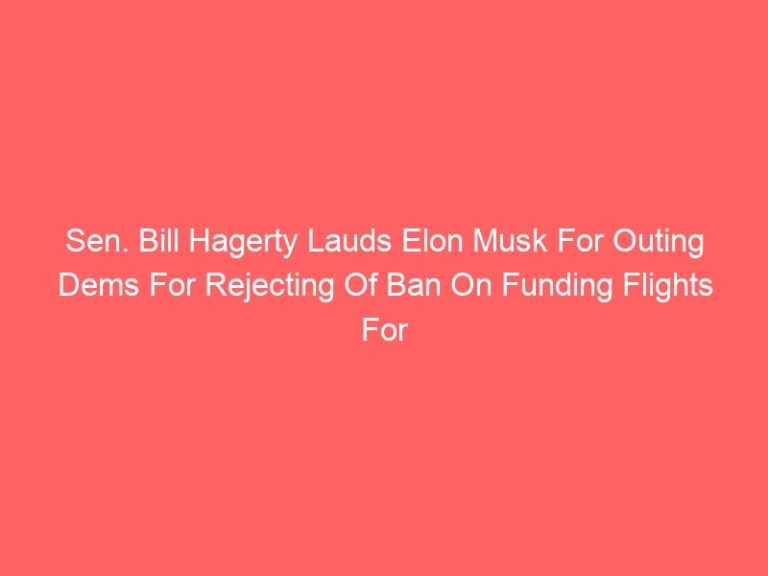 Sen. Bill Hagerty Lauds Elon Musk For Outing Dems For Rejecting Of Ban On Funding Flights For Illegal Immigrants