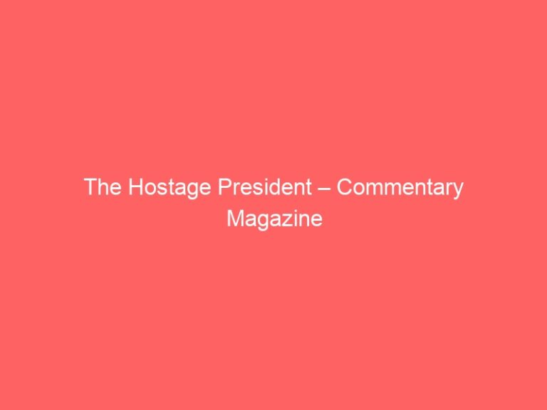 The Hostage President – Commentary Magazine