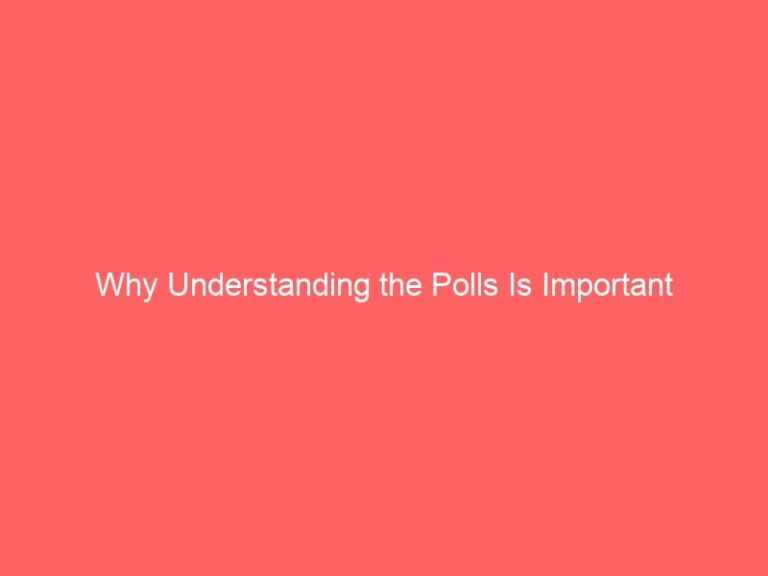 Why Understanding the Polls Is Important