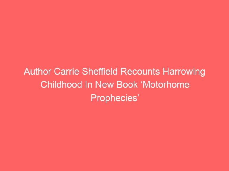 Author Carrie Sheffield Recounts Harrowing Childhood In New Book ‘Motorhome Prophecies’