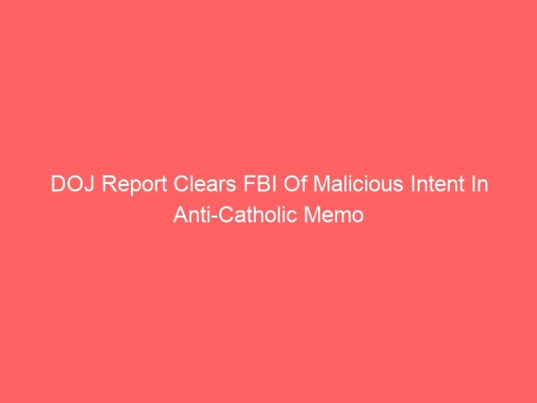 DOJ Report Clears FBI Of Malicious Intent In Anti-Catholic Memo