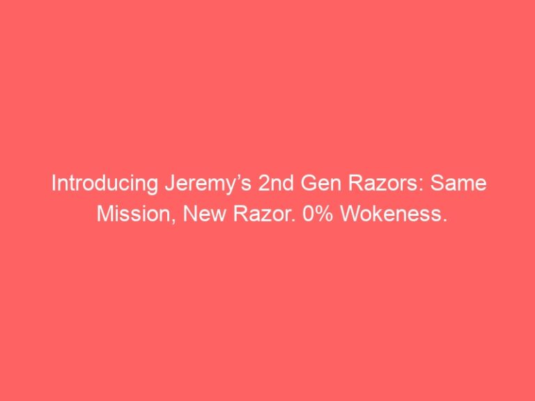 Introducing Jeremy’s 2nd Gen Razors: Same Mission, New Razor. 0% Wokeness.