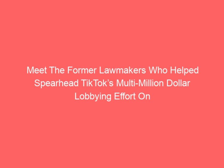 Meet The Former Lawmakers Who Helped Spearhead TikTok’s Multi-Million Dollar Lobbying Effort On Capitol Hill