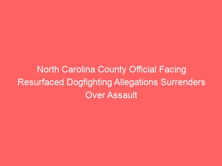 North Carolina County Official Facing Resurfaced Dogfighting Allegations Surrenders Over Assault Charge: REPORT