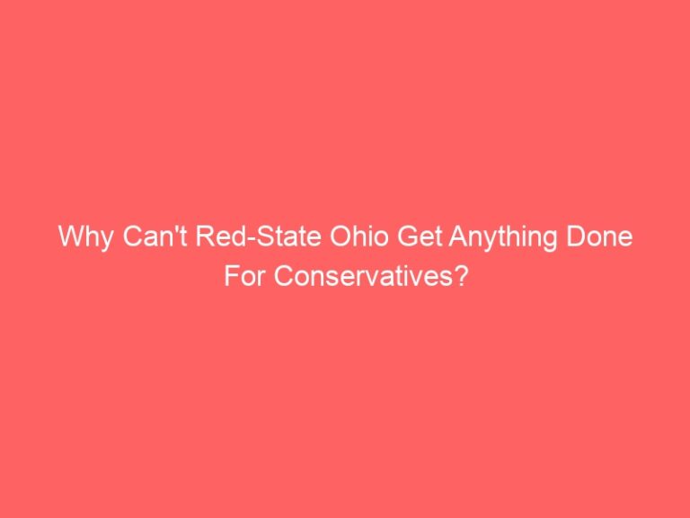 Why Can’t Red-State Ohio Get Anything Done For Conservatives?