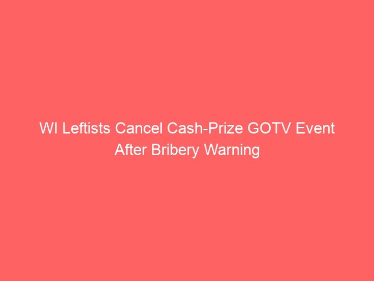 WI Leftists Cancel Cash-Prize GOTV Event After Bribery Warning